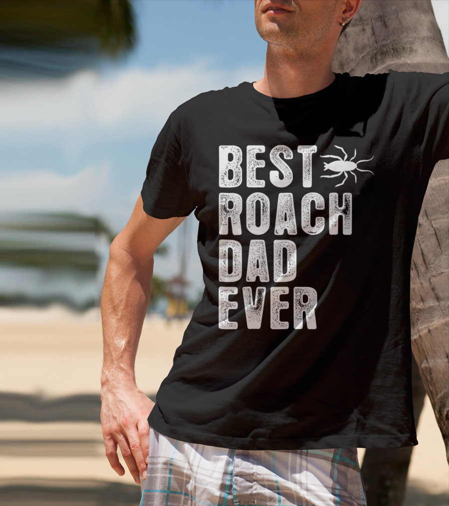 Best Roach Dad Ever Roach Image Visible T-Shirt