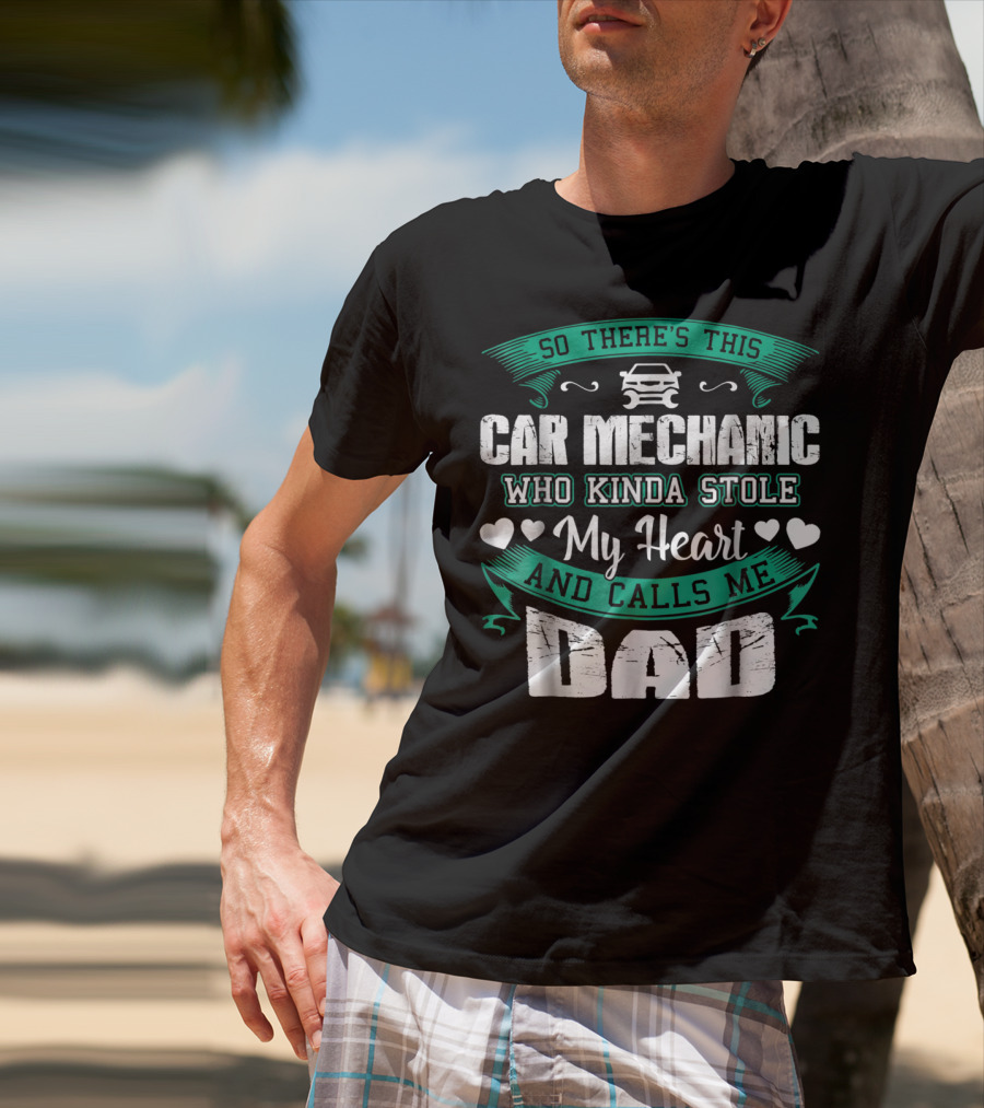 So There's This Car Mechanic Who Kinda Stole My Heart And Calls Me Dad T-Shirt