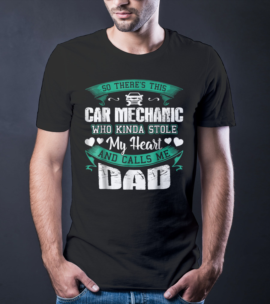 So There's This Car Mechanic Who Kinda Stole My Heart And Calls Me Dad T-Shirt