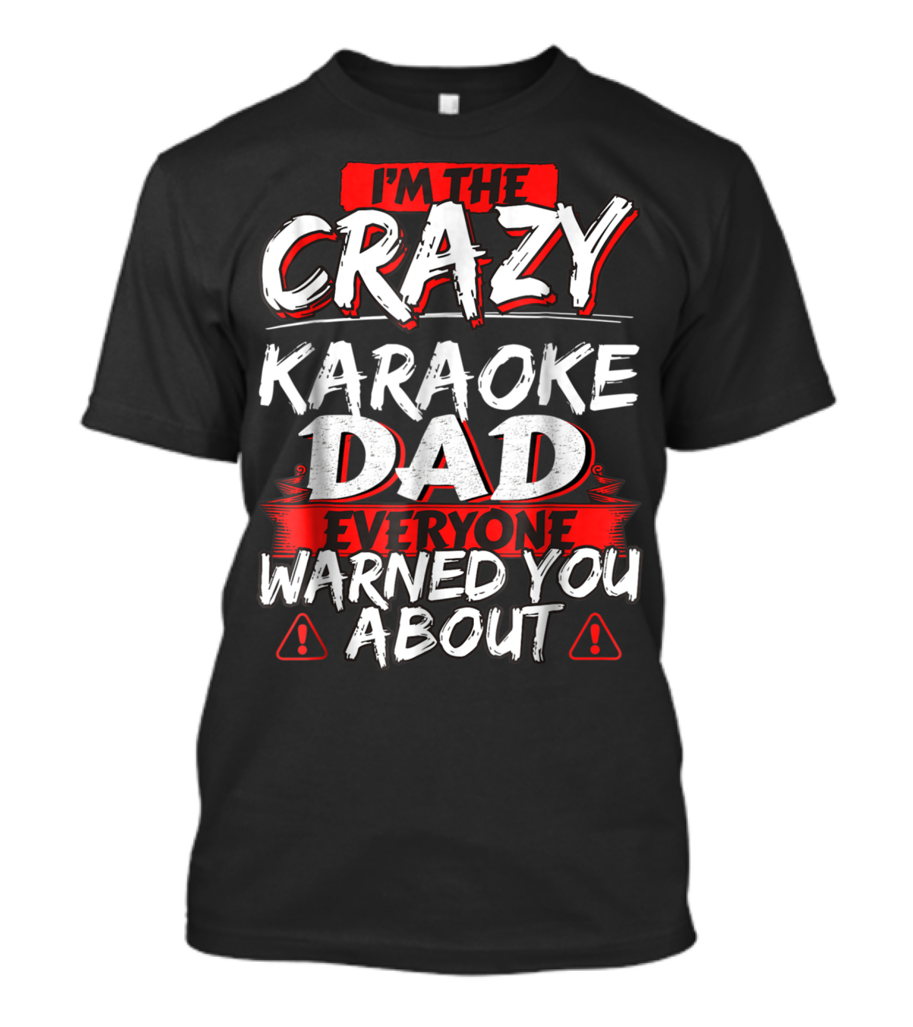 I'm The Crazy Karaoke Dad Everyone Warned You About T-Shirt