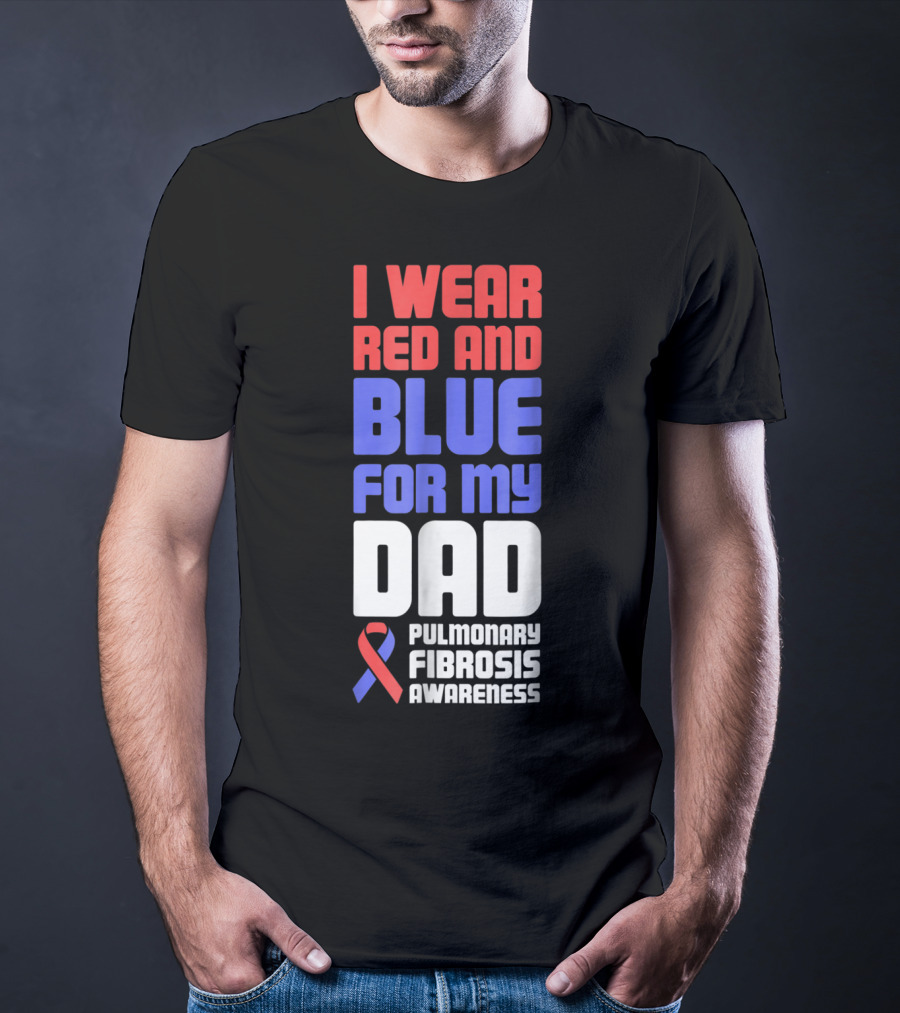 I Wear Red And Blue For My Dad Pulmonary Fibrosis Awareness T-Shirt