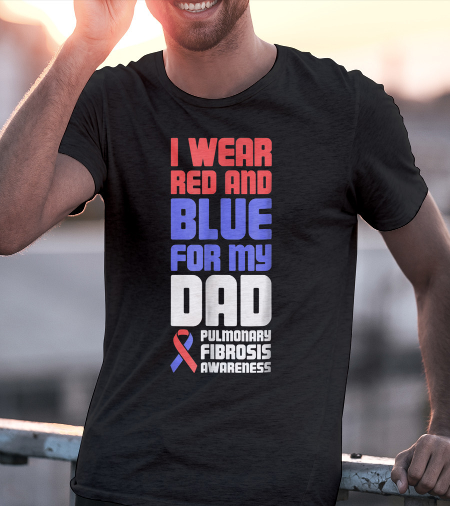 I Wear Red And Blue For My Dad Pulmonary Fibrosis Awareness T-Shirt