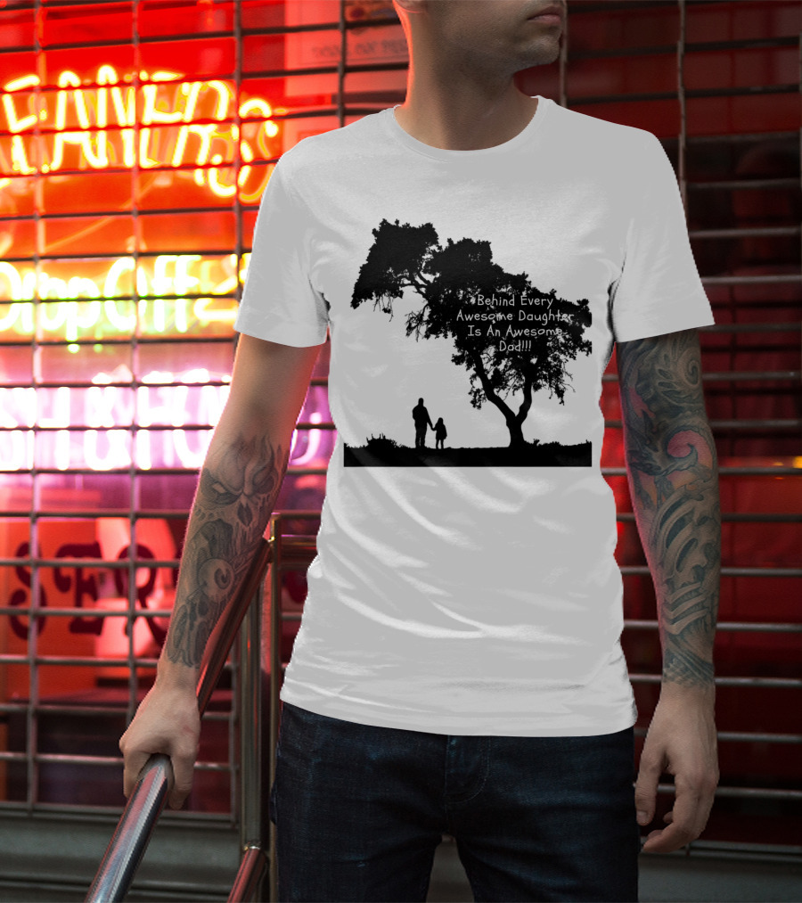 Behind Every Awesome Daughter Is An Awesome Dad Strolling Under Tree T-Shirt