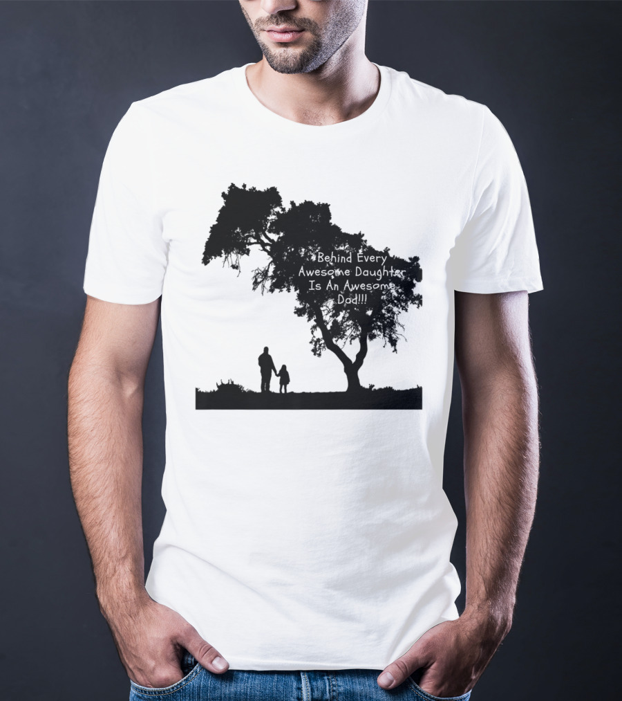 Behind Every Awesome Daughter Is An Awesome Dad Strolling Under Tree T-Shirt