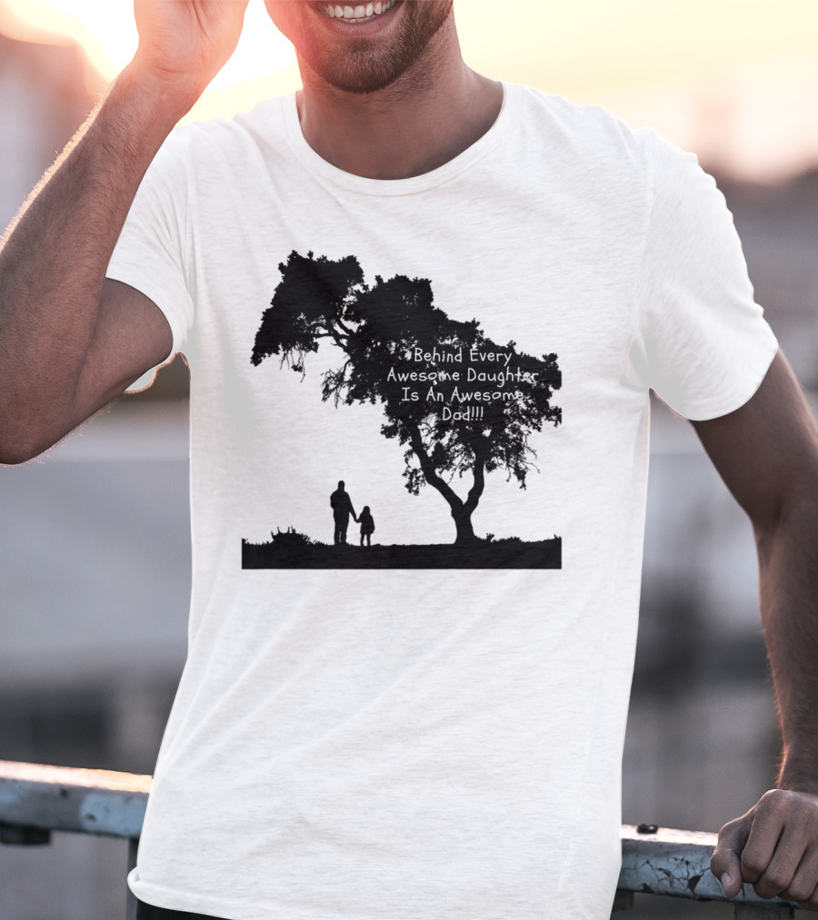 Behind Every Awesome Daughter Is An Awesome Dad Strolling Under Tree T-Shirt