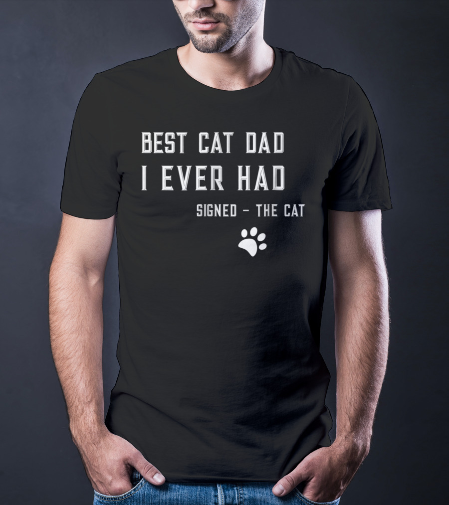 Best Cat Dad I Ever Had Signed The Cat Paw Prints T-Shirt