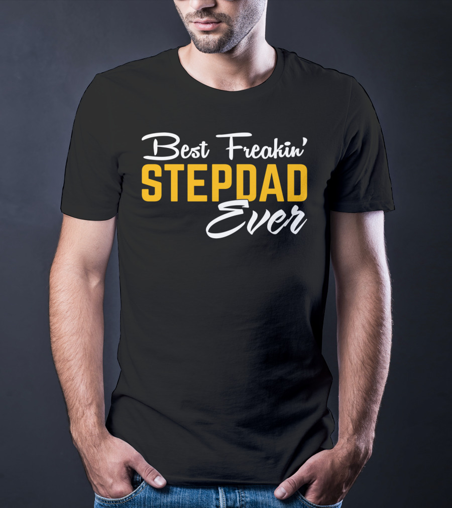 Best Freakin' Stepdad Ever Family Love STEP T-Shirt
