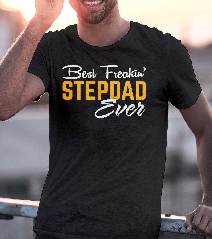 Best Freakin' Stepdad Ever Family Love STEP T-Shirt