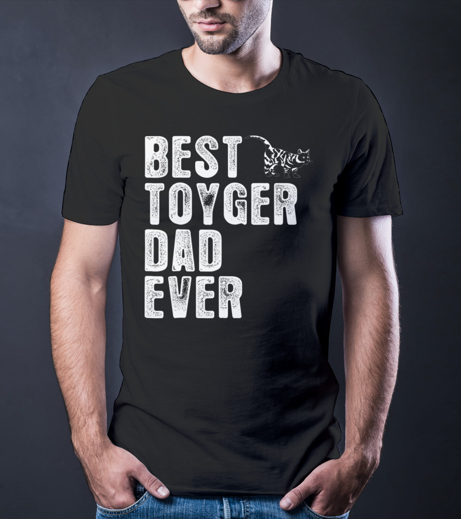 BEST TOYGER DAD EVER With Toyger Cat T-Shirt