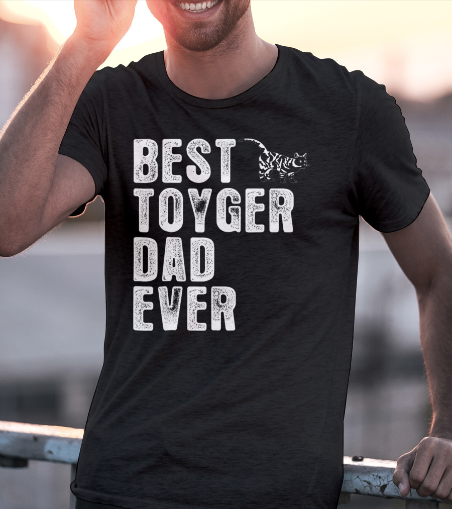 BEST TOYGER DAD EVER With Toyger Cat T-Shirt