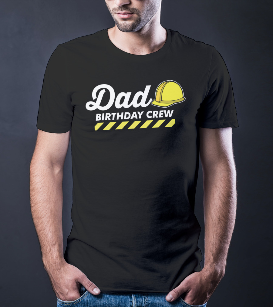 Dad Birthday Crew Hard Hat T-Shirt