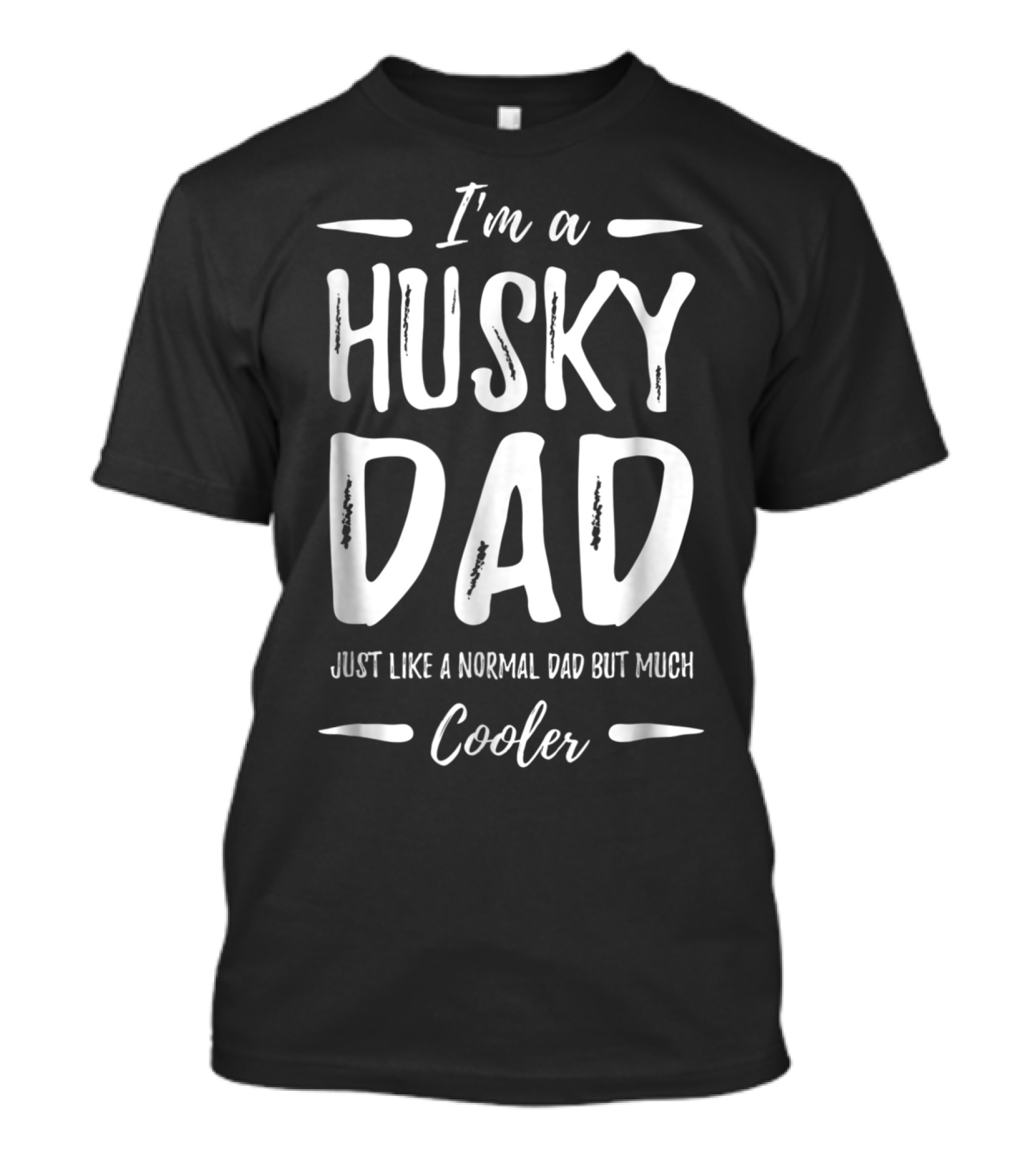 I'm A Husky Dad Just Like A Normal Dad But Much Cooler T-Shirt