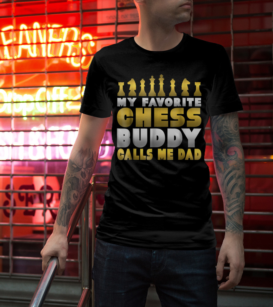 My Favorite Chess Buddy Calls Me Dad T-Shirt