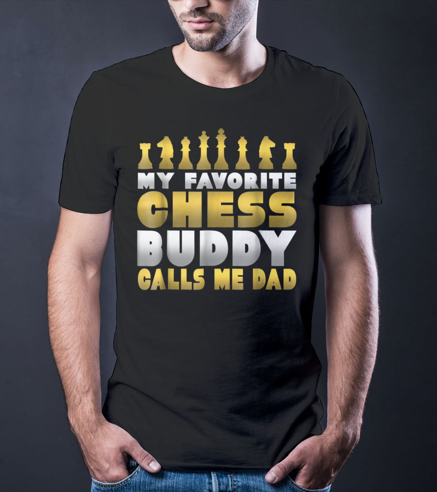 My Favorite Chess Buddy Calls Me Dad T-Shirt