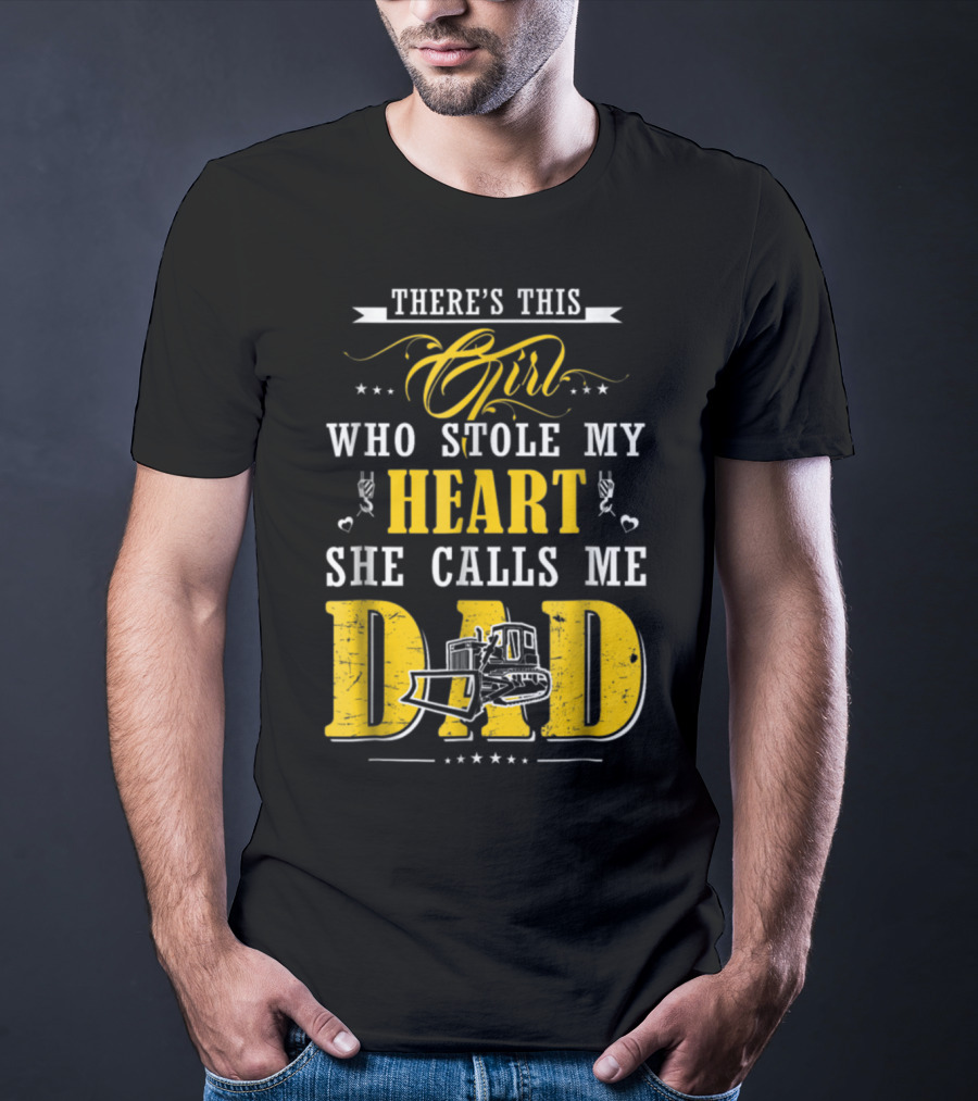 There's This Girl Who Stole My Heart She Calls Me Dad Heavy Equipment Operator T-Shirt