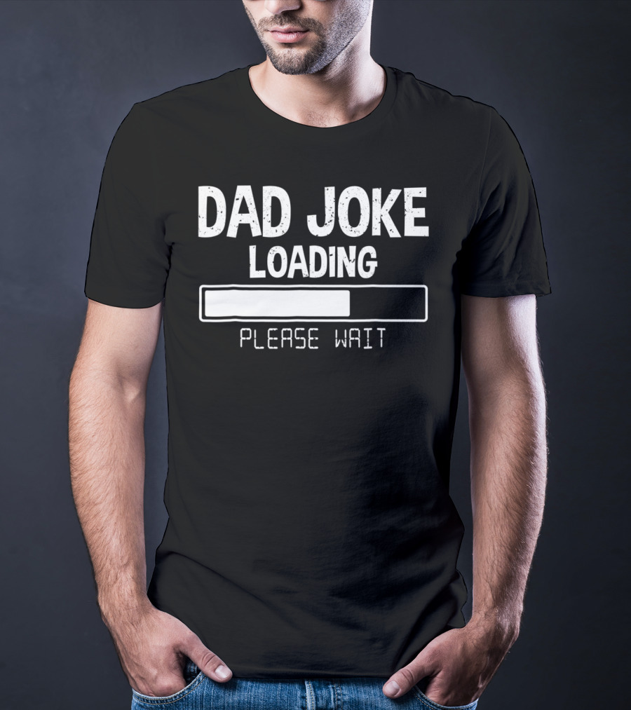 Dad Joke Loading Please Wait Meter Comedy T-Shirt