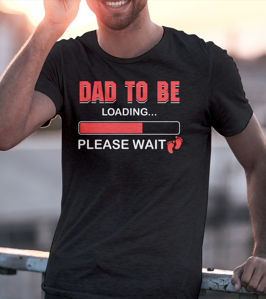 Dad To Be Loading Please Wait Fatherhood Countdown With Baby Feet T-Shirt