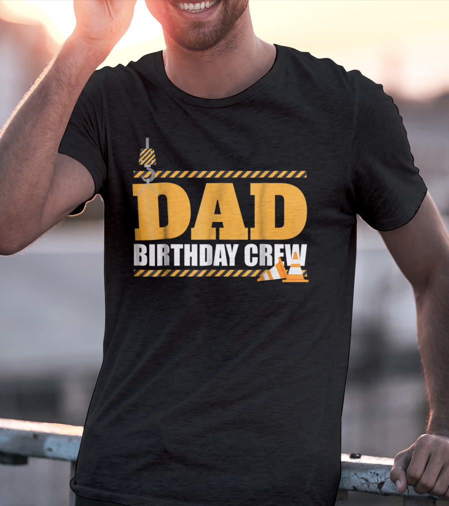 Dad Birthday Crew Construction Theme With Crane And Cones T-Shirt