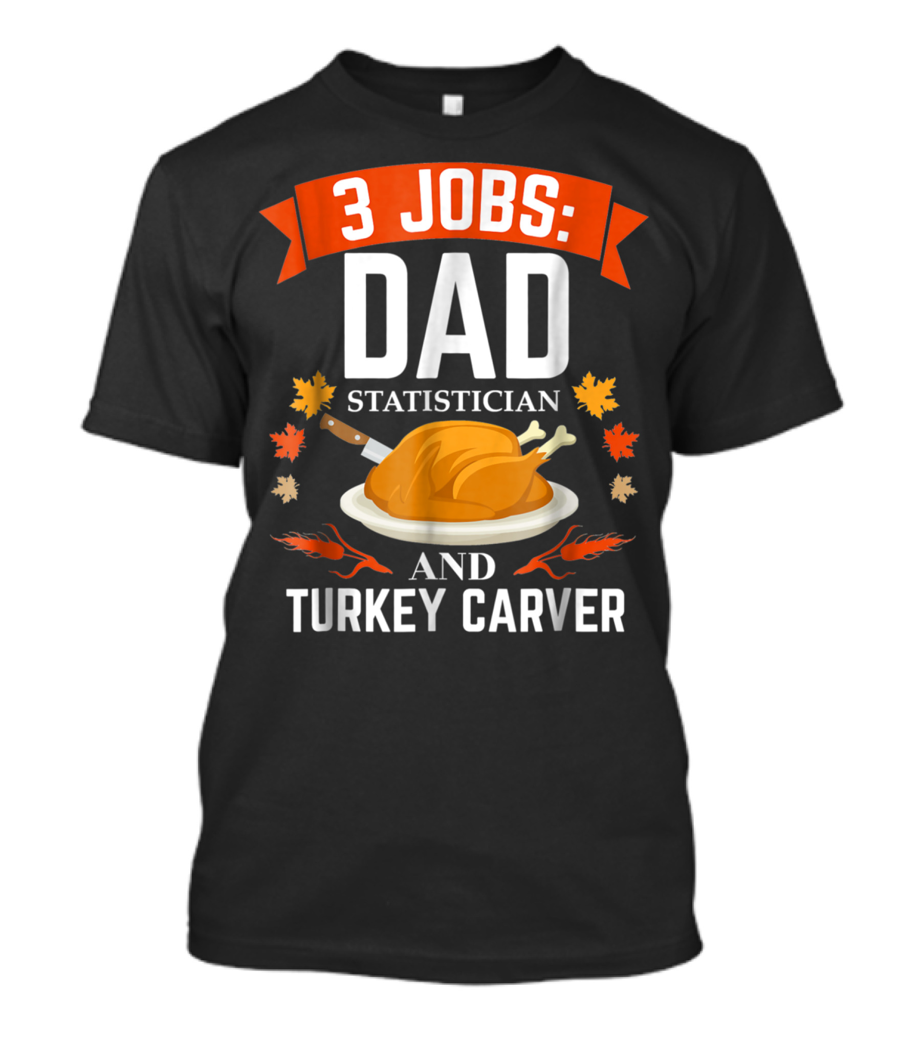 3 Jobs Dad Statistician And Turkey Carver T-Shirt