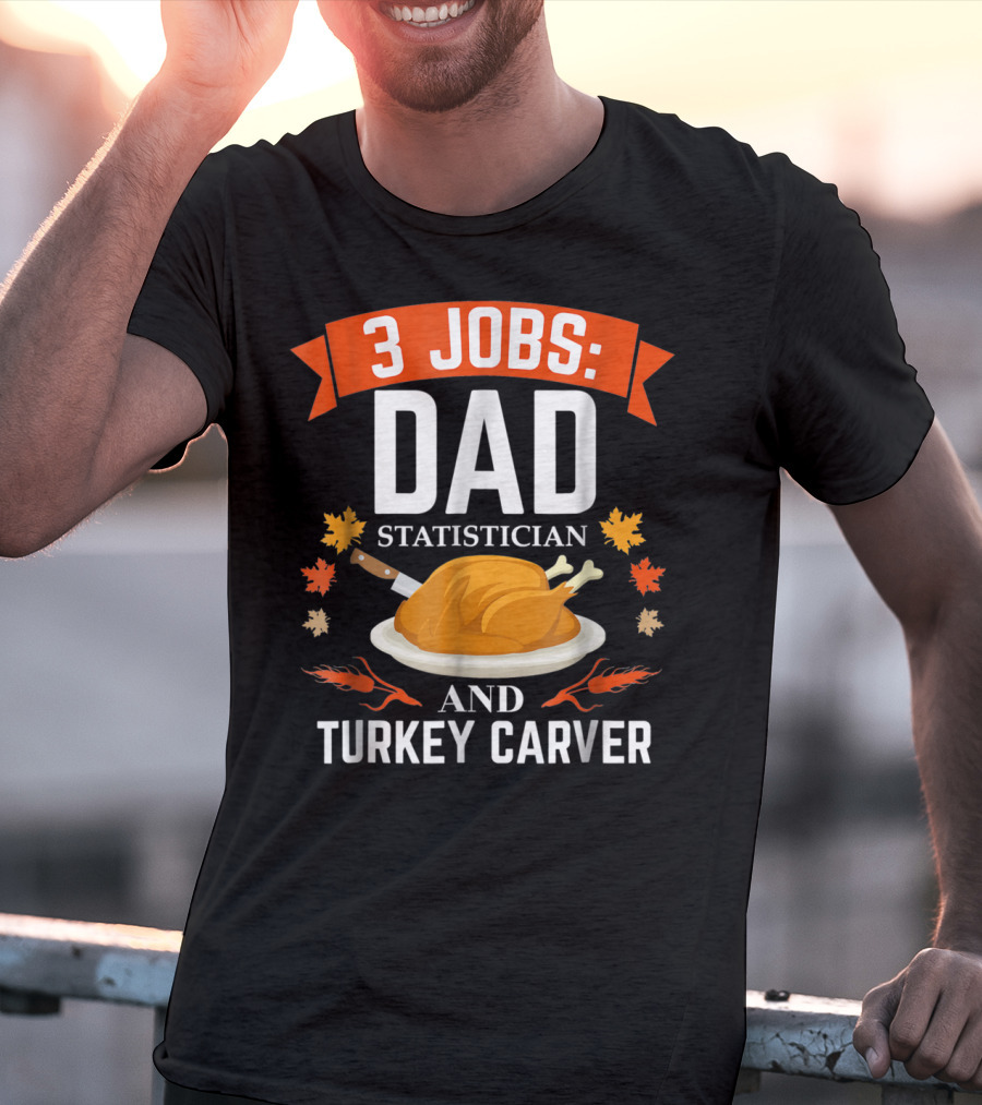 3 Jobs Dad Statistician And Turkey Carver T-Shirt