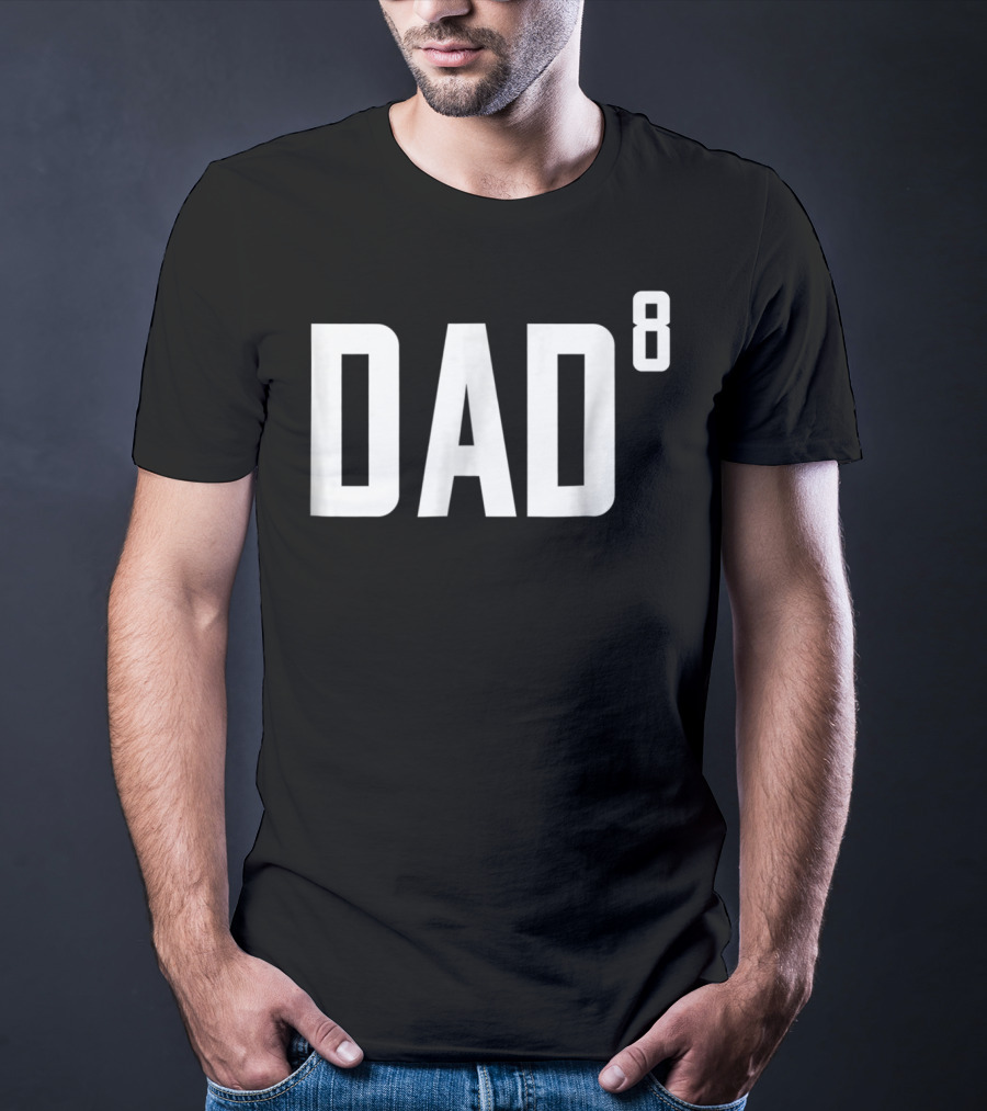 Dad To The Power Of 8 Fathers Of Eight Children T-Shirt