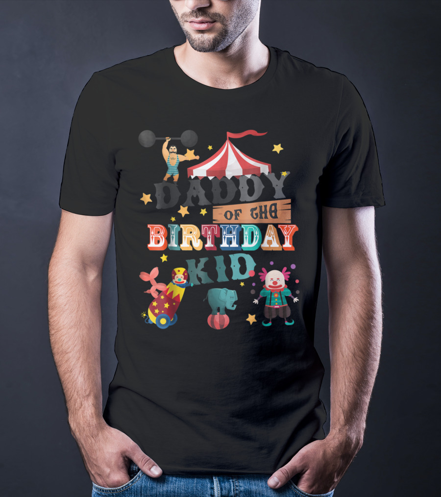Daddy Of The Birthday Kid Circus Theme With Clowns And Elephant T-Shirt