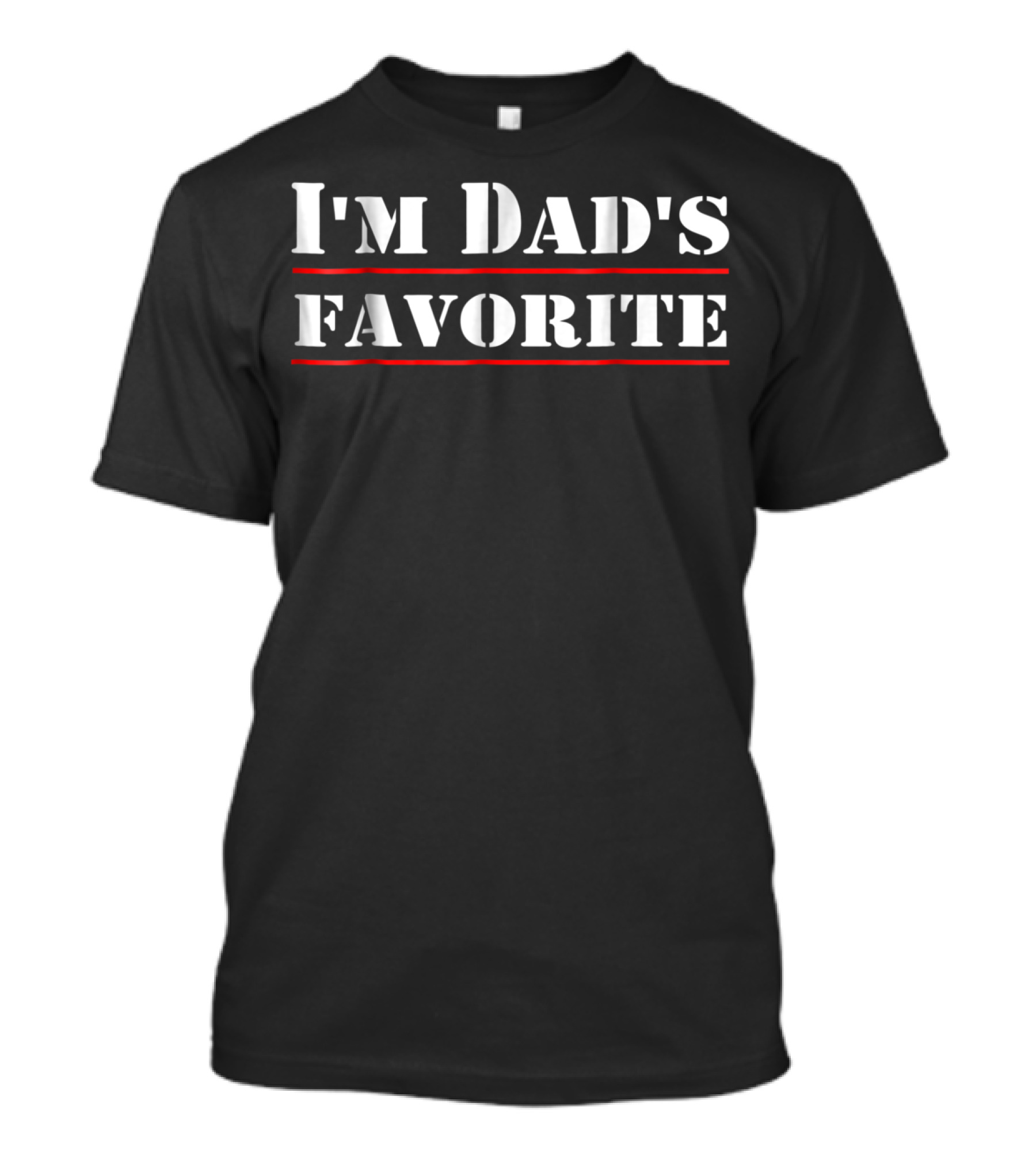 I'm Dad's Favorite T-Shirt