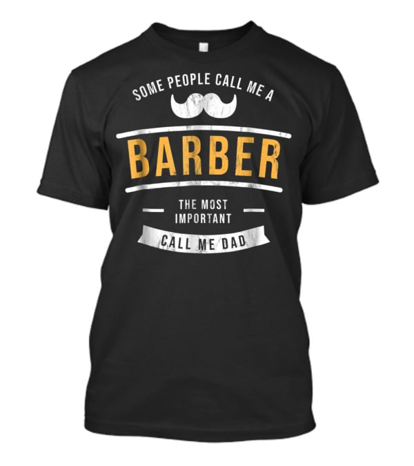 Some People Call Me A Barber The Most Important Call Me Dad T-Shirt