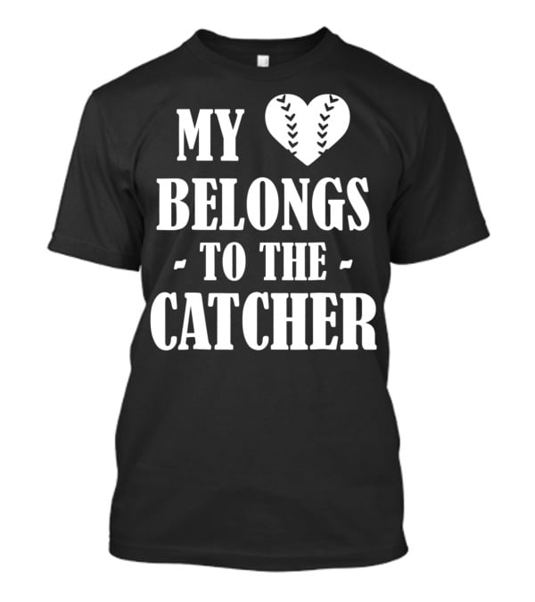 My Heart Belongs To The Baseball Softball Catcher20 T-Shirt