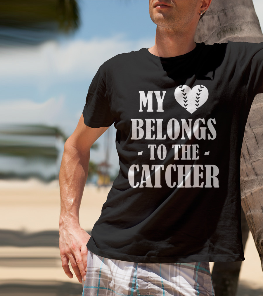 My Heart Belongs To The Baseball Softball Catcher20 T-Shirt