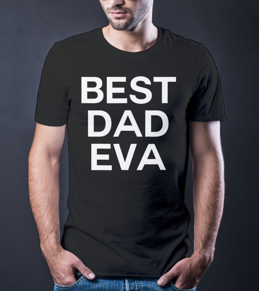 BEST DAD EVA T-Shirt