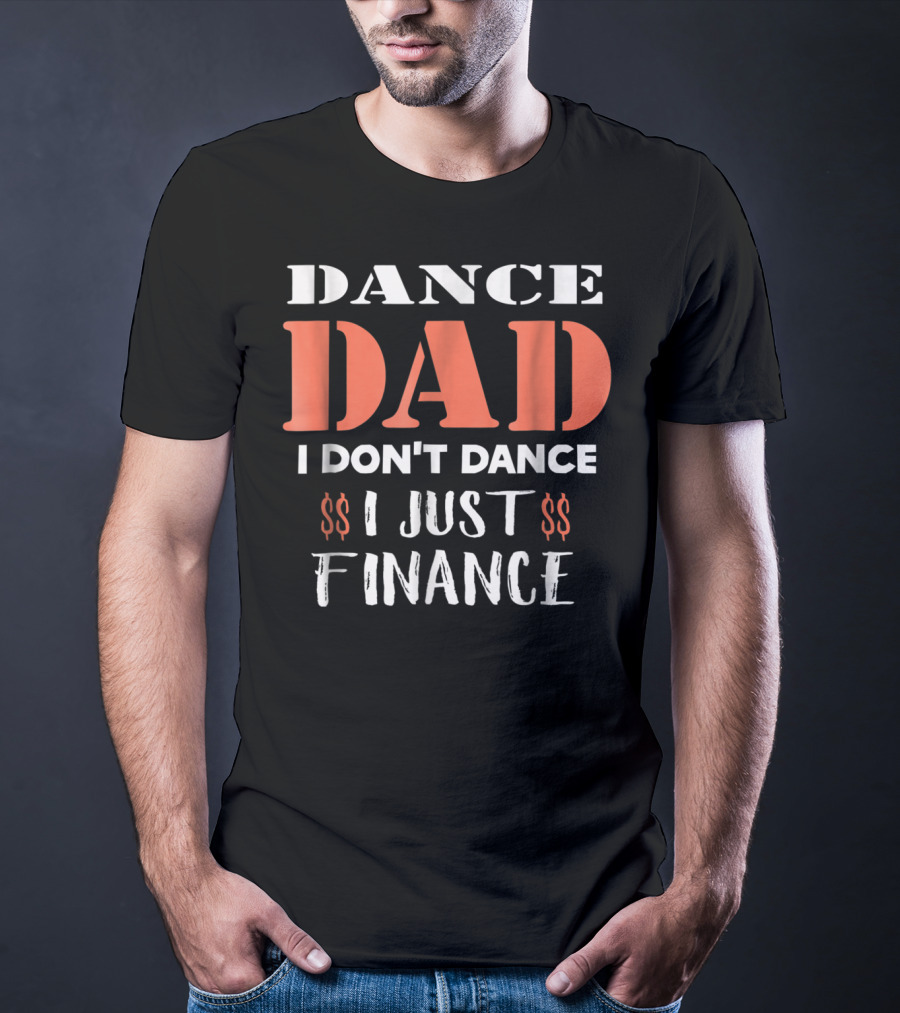 Dance Dad I Don't Dance I Just Finance Funny Birthday Definition T-Shirt