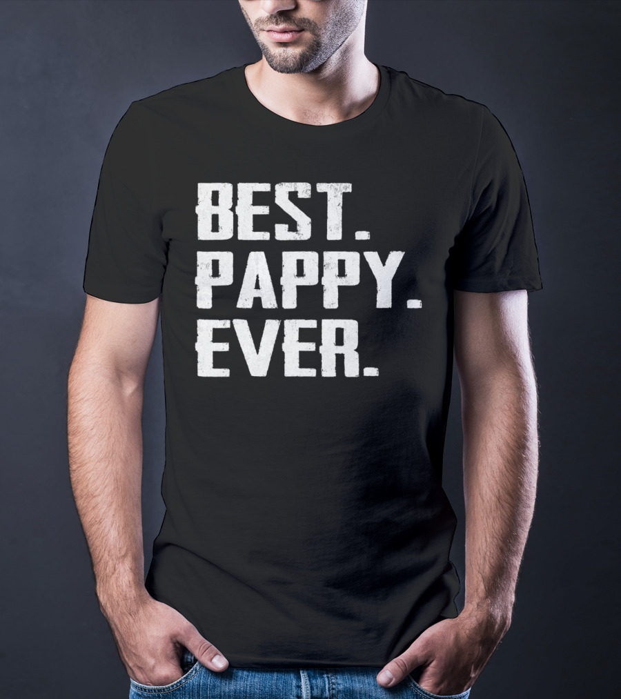 Best Pappy Ever Birthday Men Dad47 Three Words T-Shirt