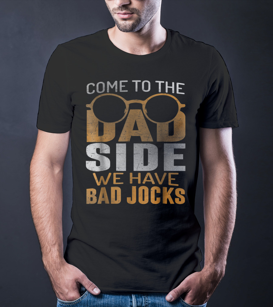 Come To The Dad Side We Have Bad Jocks Vintage Dad Glasses T-Shirt