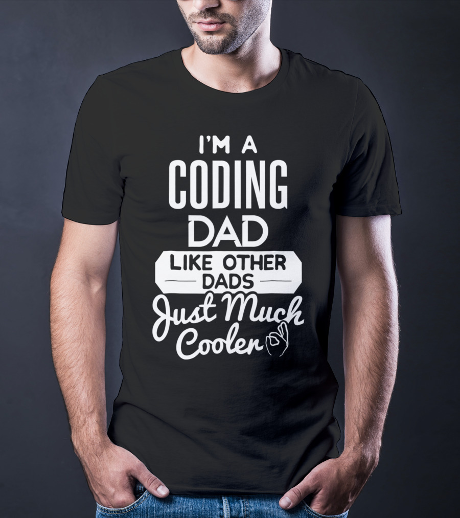 I'm A Coding Dad Like Other Dads Just Much Cooler T-Shirt