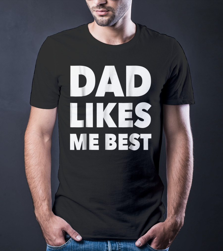 Dad Likes Me Best Funny Sibling Gag Family T-Shirt