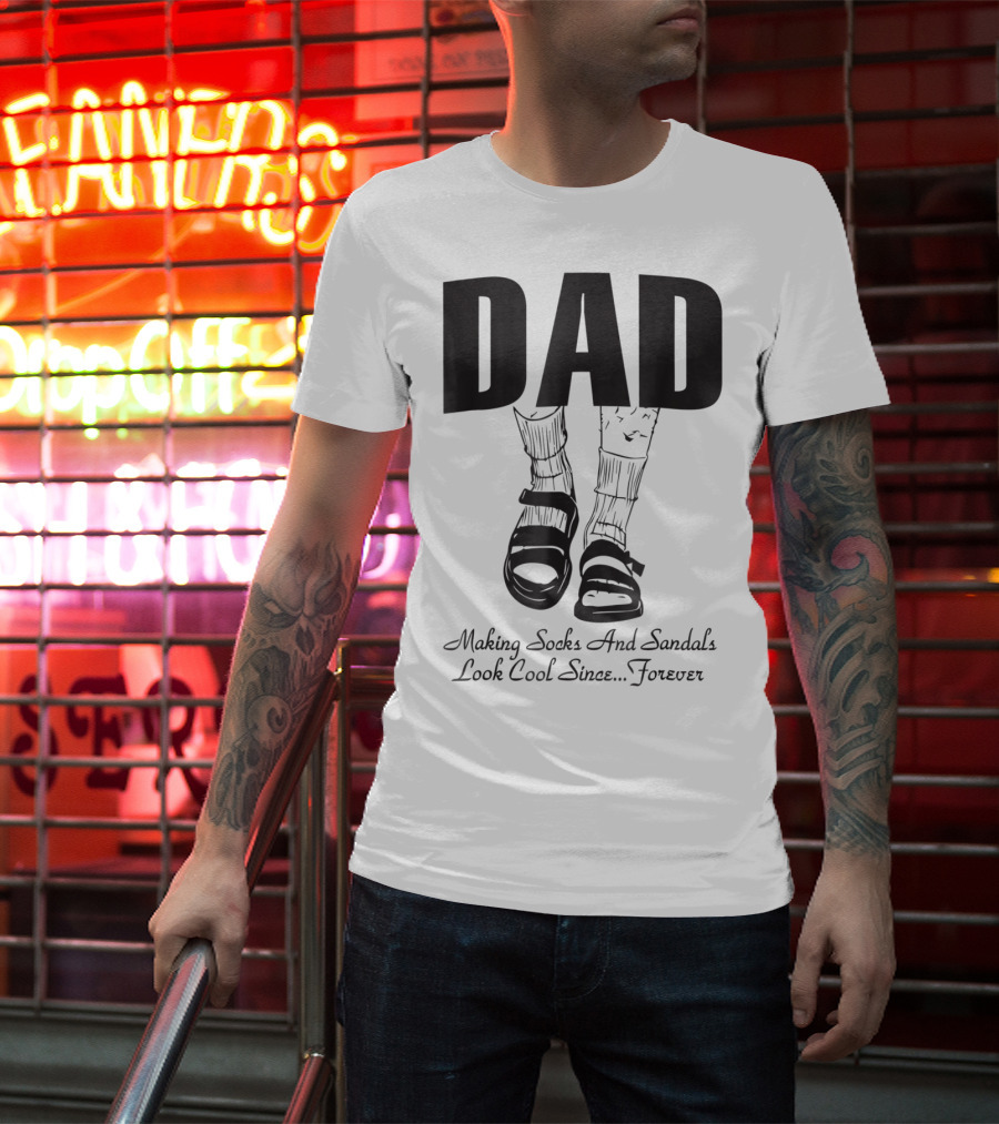 Dad Making Socks And Sandals Look Cool Since Forever Tees48 T-Shirt