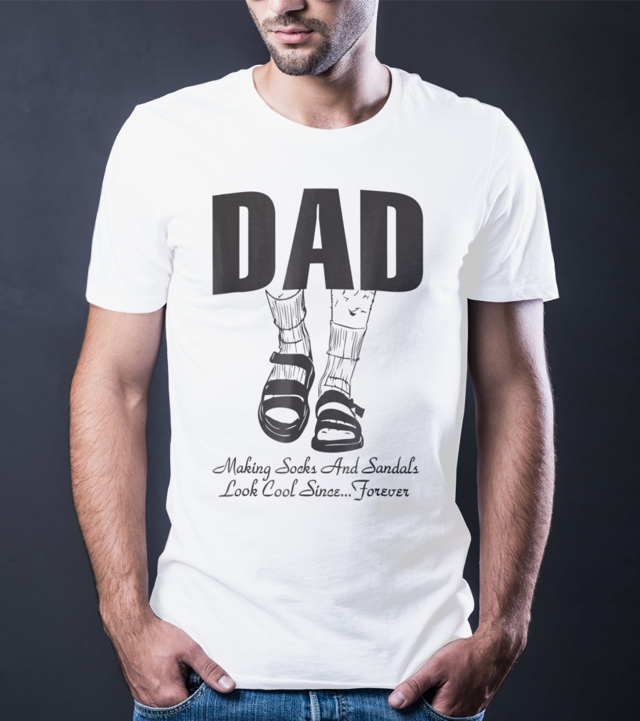 Dad Making Socks And Sandals Look Cool Since Forever Tees48 T-Shirt