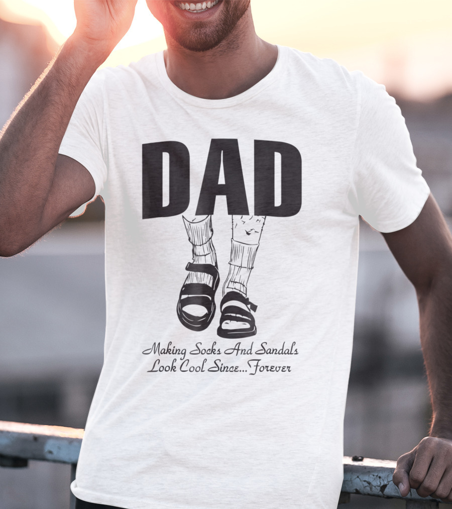 Dad Making Socks And Sandals Look Cool Since Forever Tees48 T-Shirt