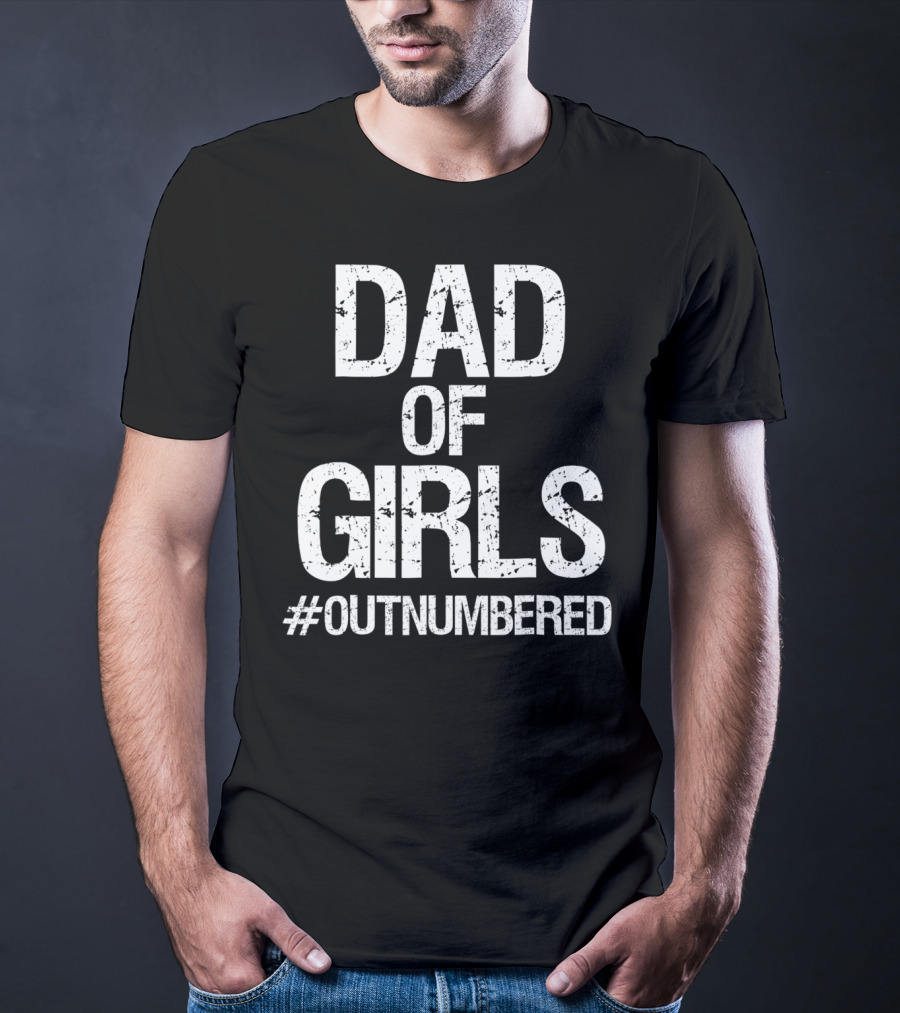 Dad Of Girls #Outnumbered Daddy T-Shirt