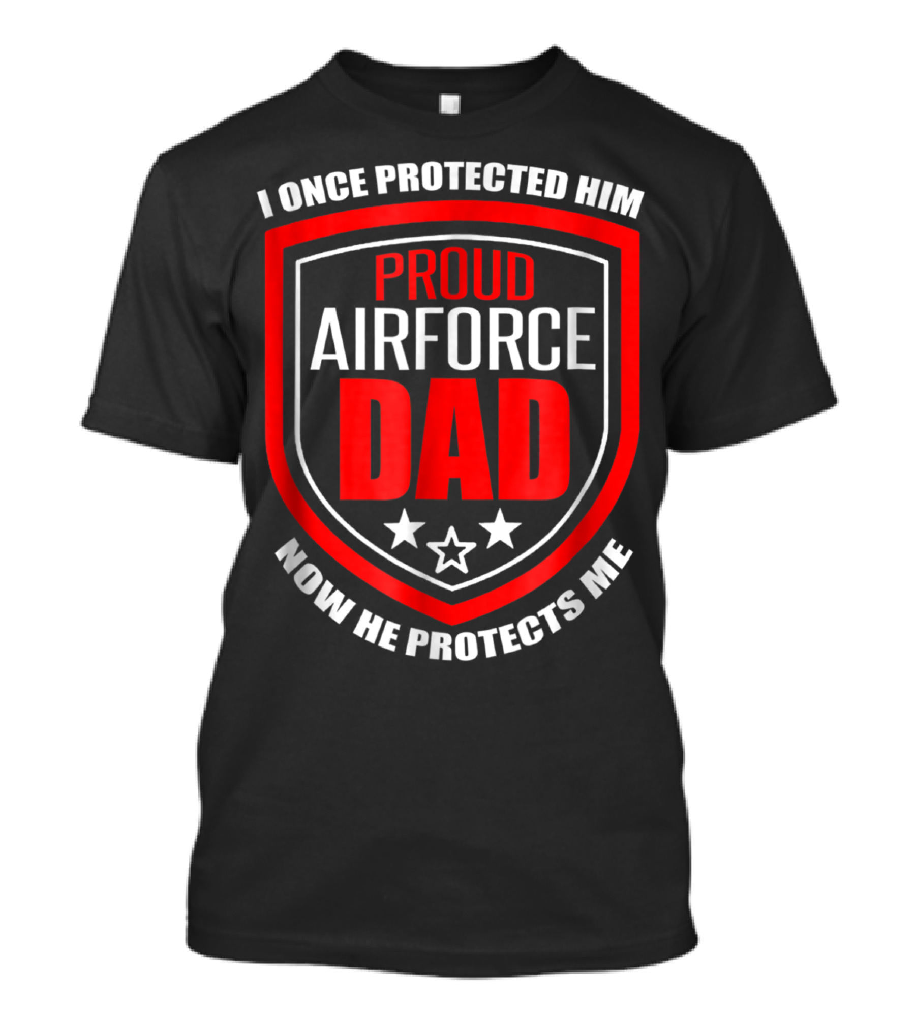 Proud Airforce Dad I Once Protected Him Now He Protects Me T-Shirt