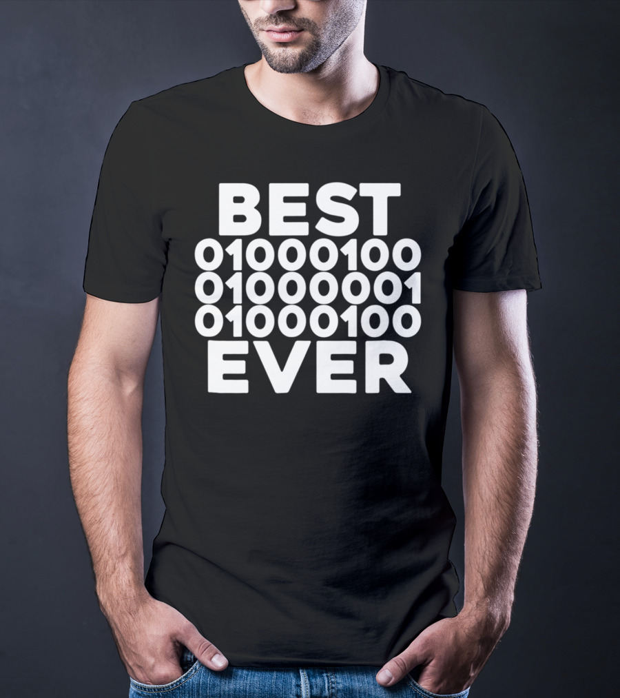 BEST 01000100 01000001 01000100 EVER T-Shirt