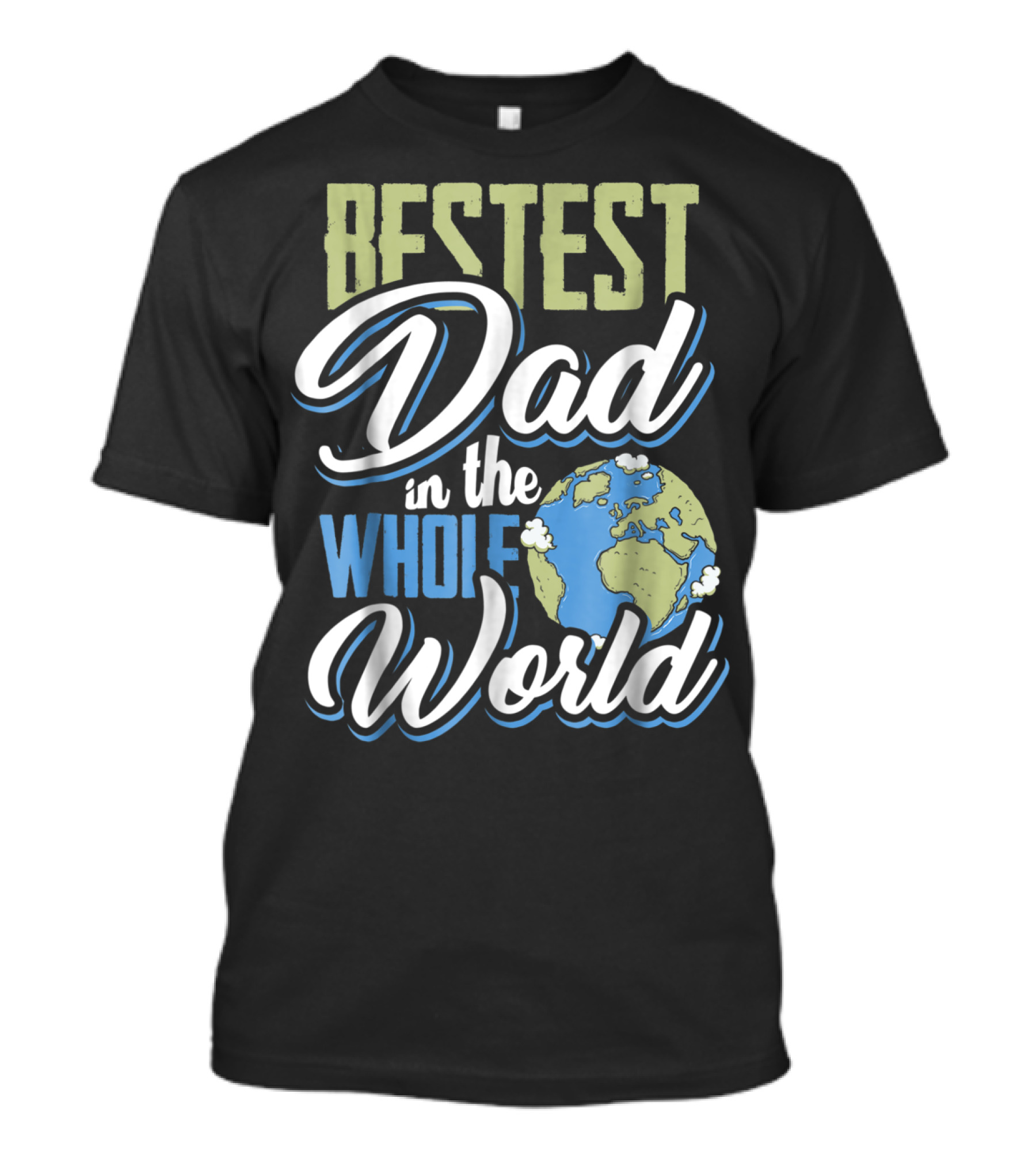 Bestest Dad In The Whole World Earth Globe T-Shirt