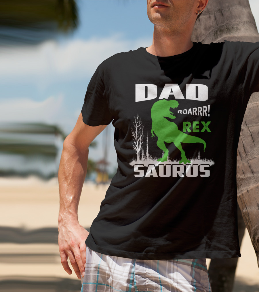 DAD ROARRR REX SAURUS T-Shirt