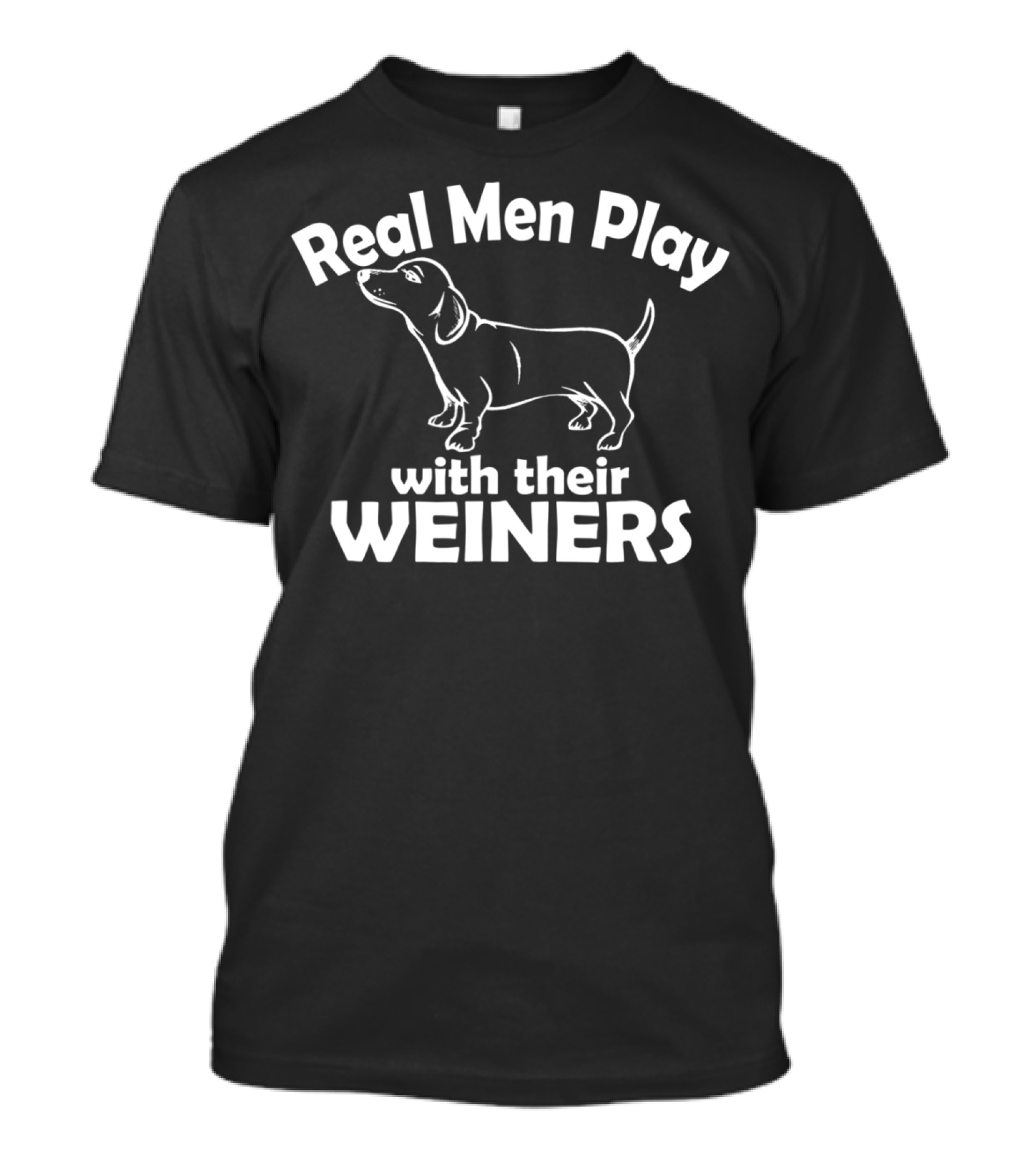 Real Men Play With Their Weiners Funny Dog Weiner Dog T-Shirt