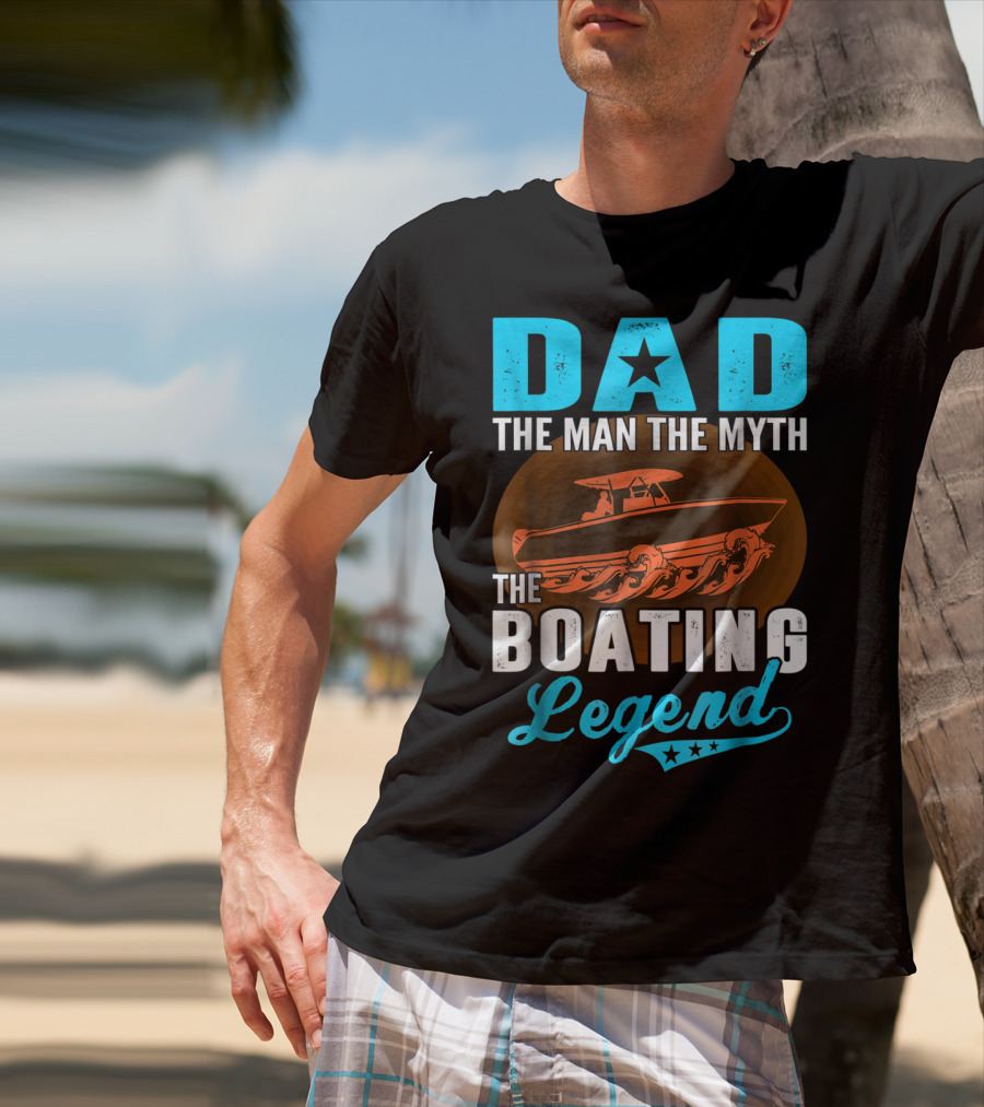 Dad The Man The Myth The Boating Legend Star Boat Waves T-Shirt