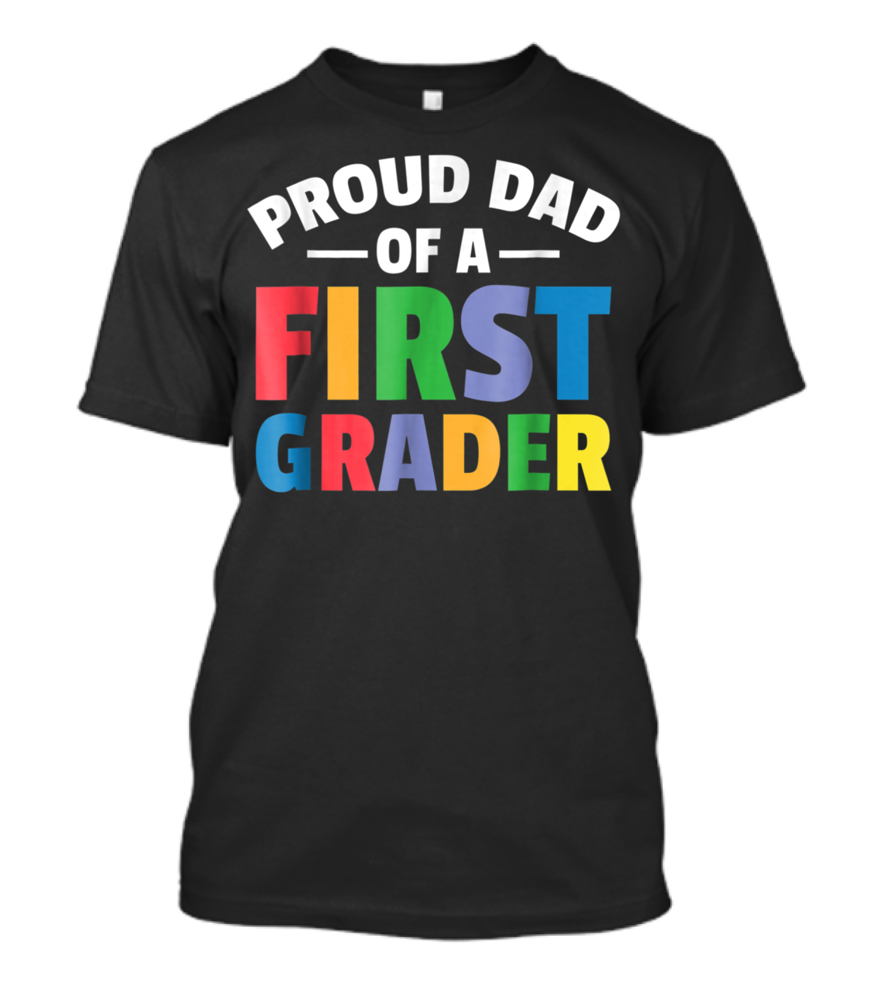 Proud Dad Of A First Grader Parent 1st Grade T-Shirt