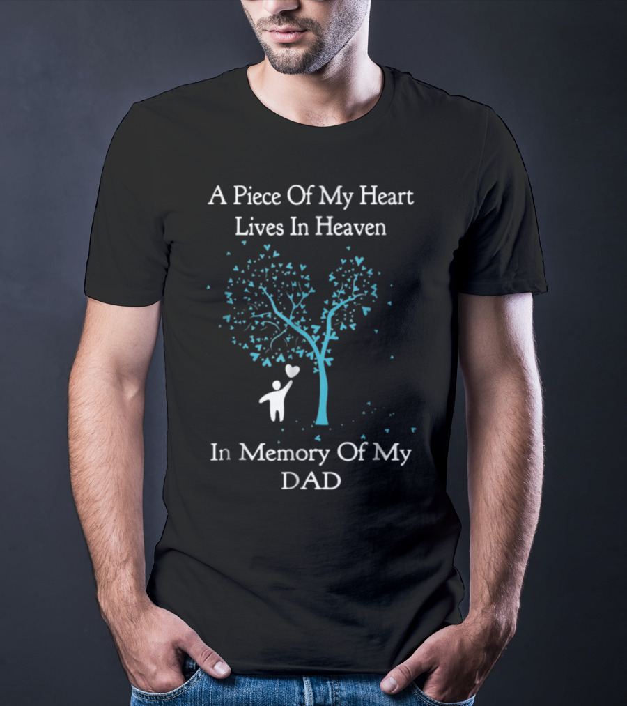 A Piece Of My Heart Lives In Heaven In Memory Of My Dad Tree Heart T-Shirt
