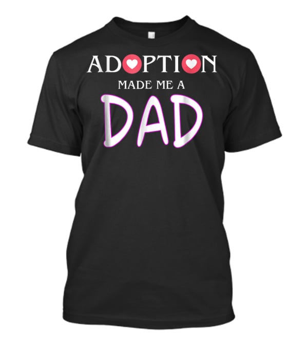Adoption Made Me A Dad Gotcha Day T-Shirt