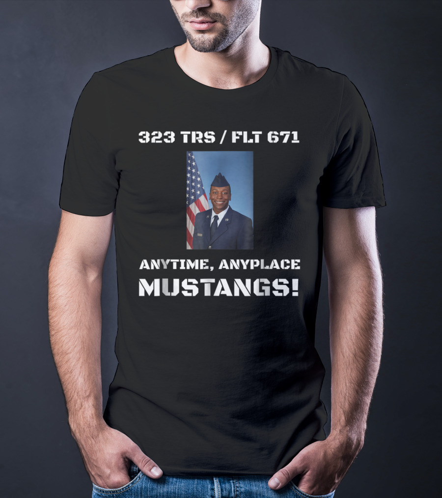 323 TRS / FLT 671 Anytime Anyplace Mustangs Airman Copeland Graduation Dad74 T-Shirt